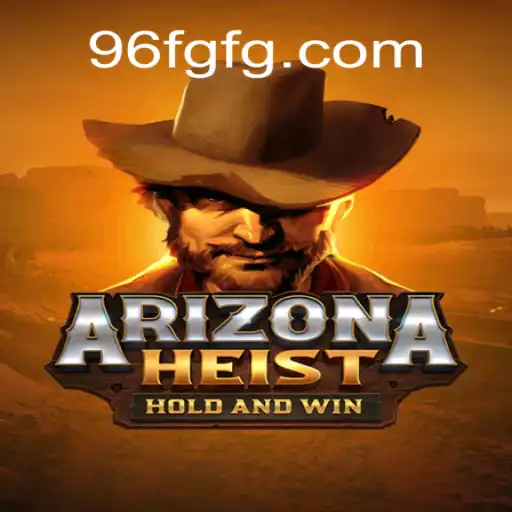 ArizonaHeist: The Thrilling Experience with 96F.COM
