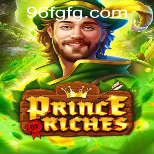 Explore the Exciting World of PrinceOfRiches: A Thrilling Journey with 96F.COM